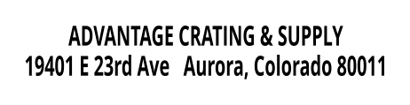 ADVANTAGE CRATING & SUPPLY 19401 E 23rd Ave   Aurora, Colorado 80011