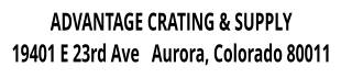 ADVANTAGE CRATING & SUPPLY 19401 E 23rd Ave   Aurora, Colorado 80011