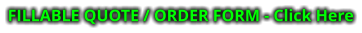 FILLABLE QUOTE / ORDER FORM - Click Here