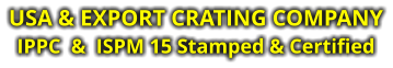 USA & EXPORT CRATING COMPANY IPPC  &  ISPM 15 Stamped & Certified