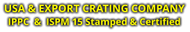 USA & EXPORT CRATING COMPANY IPPC  &  ISPM 15 Stamped & Certified