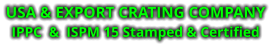 USA & EXPORT CRATING COMPANY IPPC  &  ISPM 15 Stamped & Certified