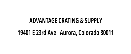 ADVANTAGE CRATING & SUPPLY 19401 E 23rd Ave   Aurora, Colorado 80011