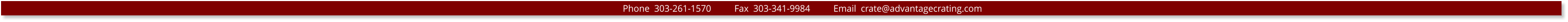Phone  303-261-1570          Fax  303-341-9984          Email  crate@advantagecrating.com
