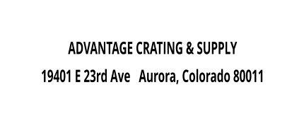 ADVANTAGE CRATING & SUPPLY 19401 E 23rd Ave   Aurora, Colorado 80011